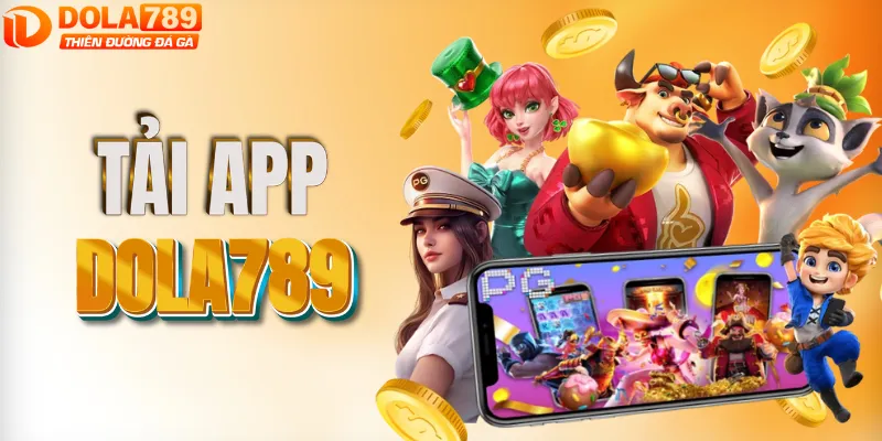 Tải app DOLA789 khám phá thế giới giải trí bất tận