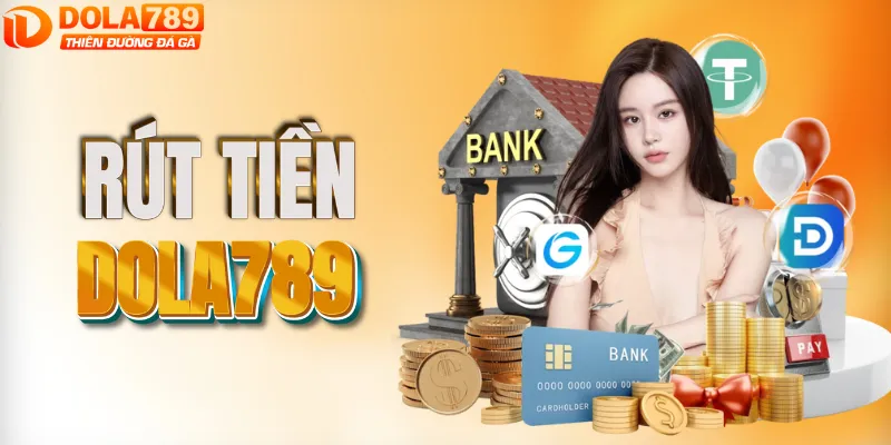Các bước rút tiền DOLA789 thành công