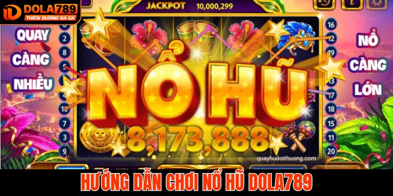 Hướng dẫn cách tham gia chơi game slot dễ dàng tại Dola789