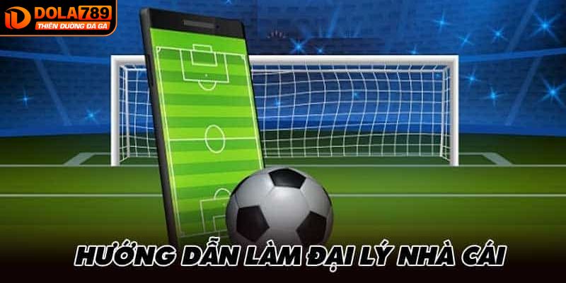 Hướng dẫn quy trình về cách làm đại lý tại Dola789 dễ dàng