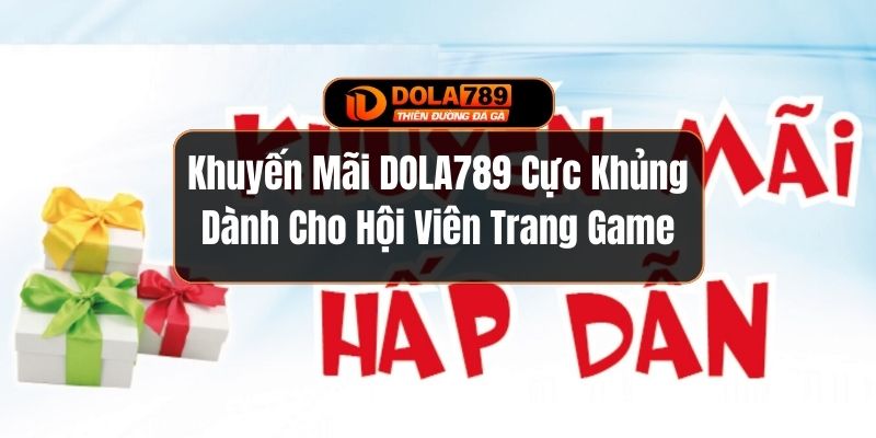 Khuyến Mãi DOLA789 Cực Khủng Dành Cho Hội Viên Trang Game