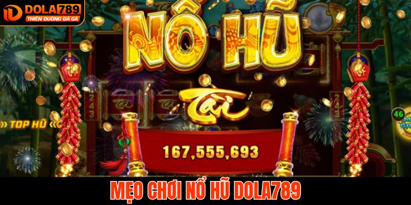 Kinh nghiệm khi tham gia chơi nổ hũ tại Dola789 thắng lớn 
