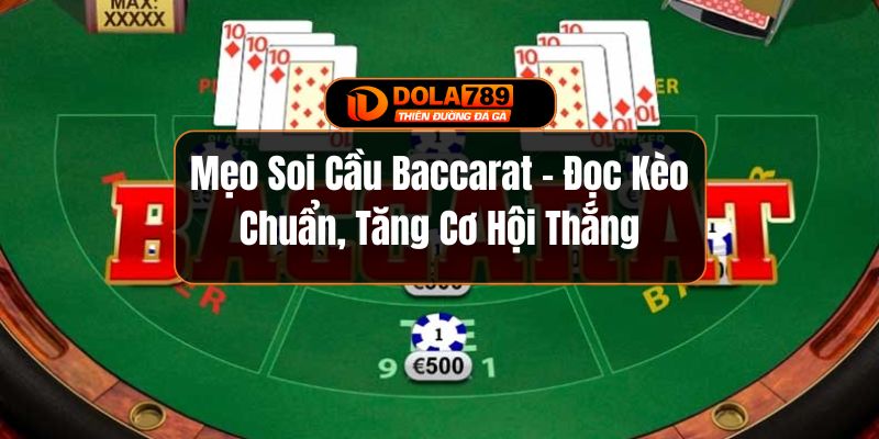 Mẹo Soi Cầu Baccarat - Đọc Kèo Chuẩn, Tăng Cơ Hội Thắng