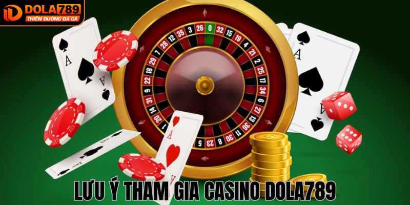 Những điều cần lưu ý khi tham gia Casino tại Dola789 