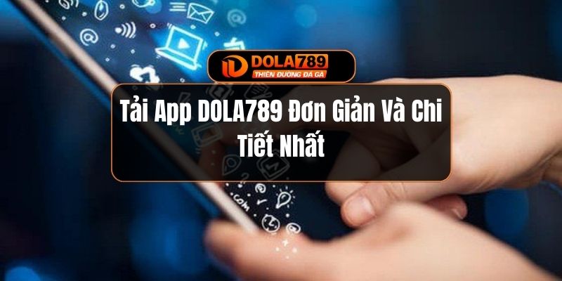 Tải App DOLA789 Đơn Giản Và Chi Tiết Nhất