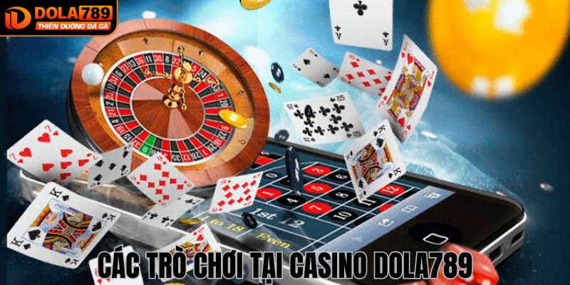 Tổng hợp các trò chơi Casino Dola789 phổ biến nhất