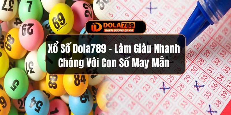 Xổ Số Dola789 - Làm Giàu Nhanh Chóng Với Con Số May Mắn
